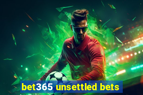 bet365 unsettled bets